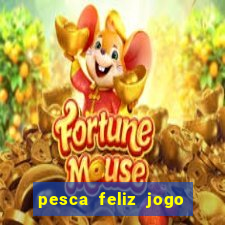 pesca feliz jogo de aposta